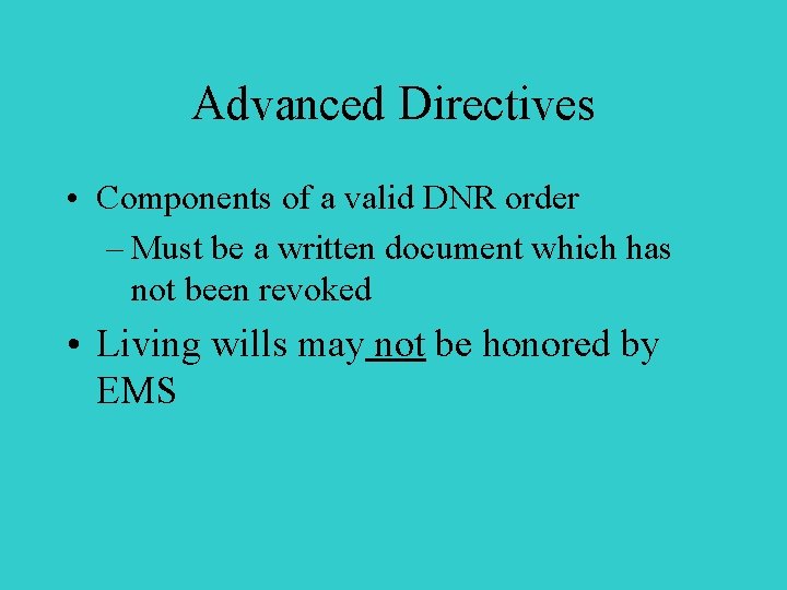 Advanced Directives • Components of a valid DNR order – Must be a written