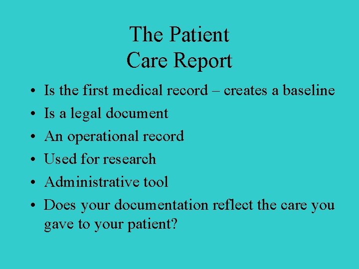 The Patient Care Report • • • Is the first medical record – creates