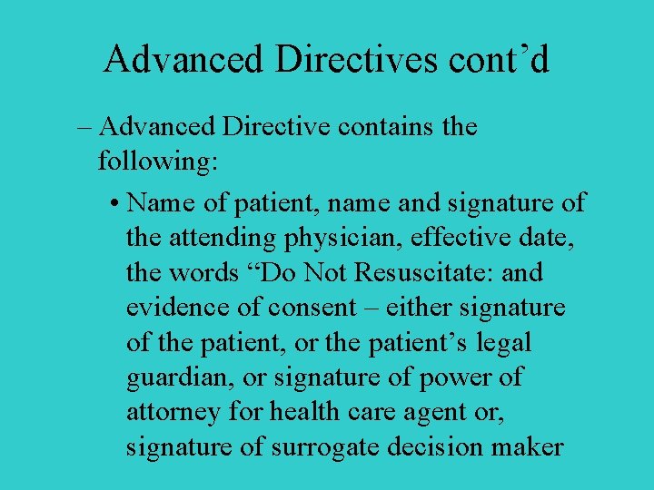 Advanced Directives cont’d – Advanced Directive contains the following: • Name of patient, name