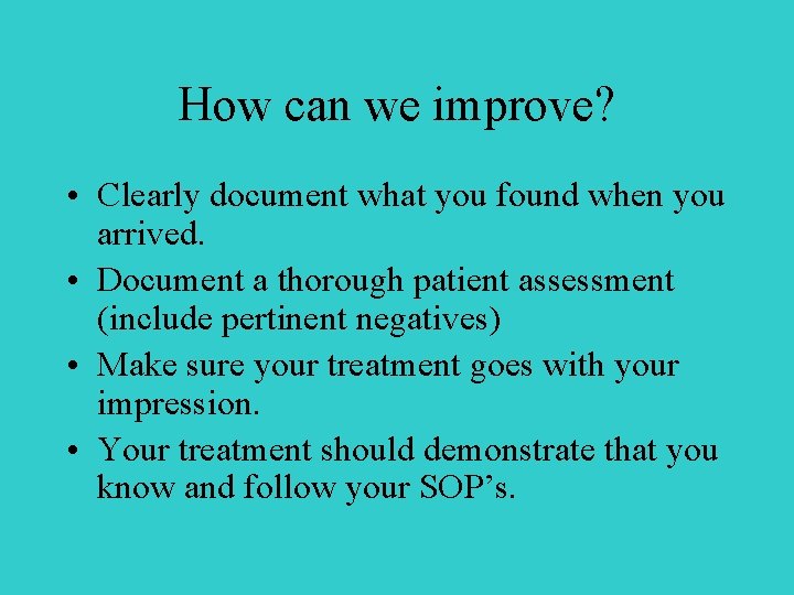 How can we improve? • Clearly document what you found when you arrived. •