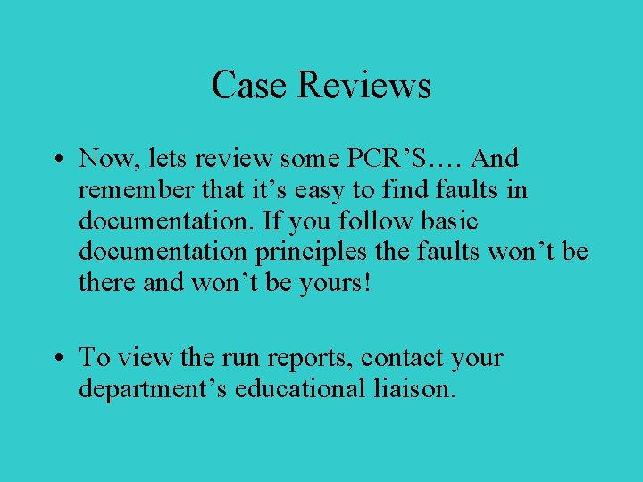 Case Reviews • Now, lets review some PCR’S…. And remember that it’s easy to