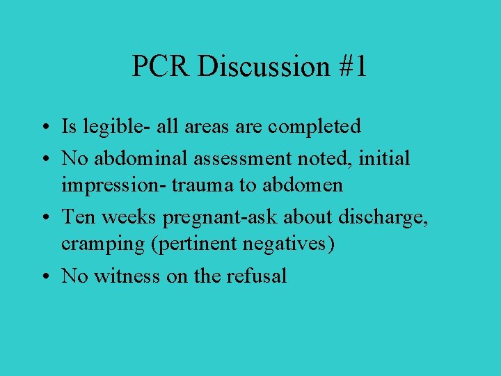 PCR Discussion #1 • Is legible- all areas are completed • No abdominal assessment