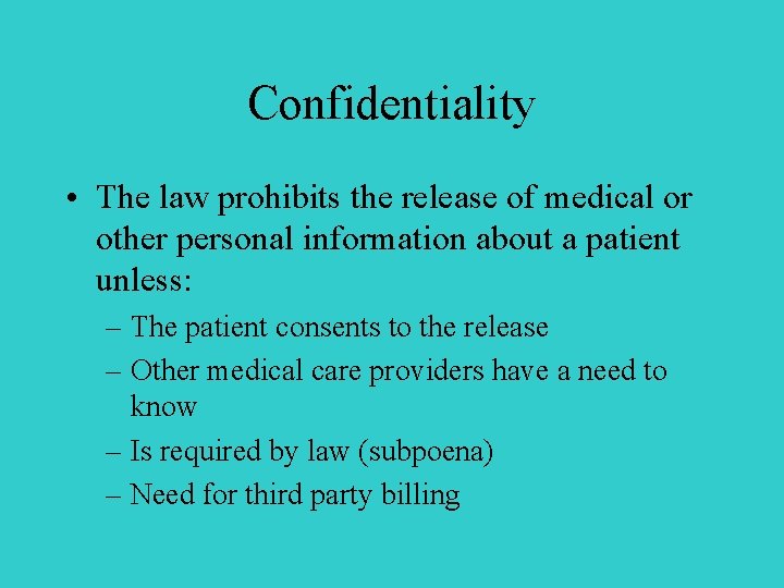 Confidentiality • The law prohibits the release of medical or other personal information about