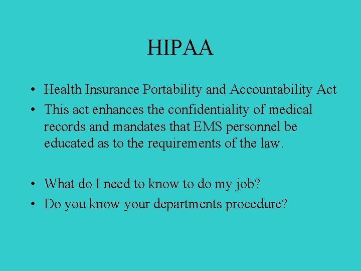 HIPAA • Health Insurance Portability and Accountability Act • This act enhances the confidentiality