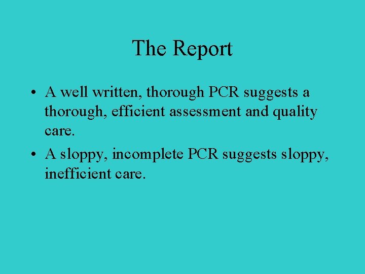 The Report • A well written, thorough PCR suggests a thorough, efficient assessment and
