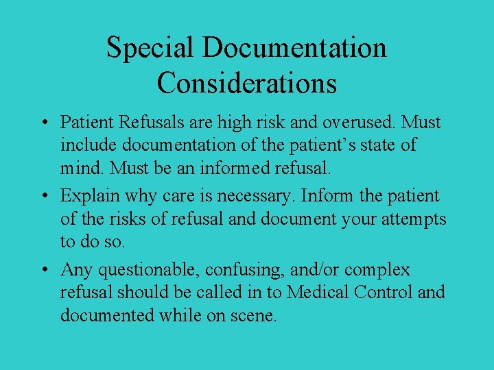 Special Documentation Considerations • Patient Refusals are high risk and overused. Must include documentation