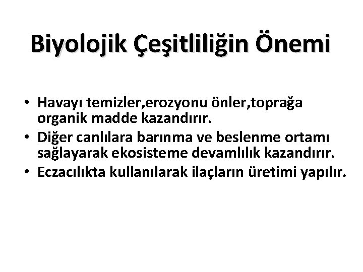 Biyolojik Çeşitliliğin Önemi • Havayı temizler, erozyonu önler, toprağa organik madde kazandırır. • Diğer