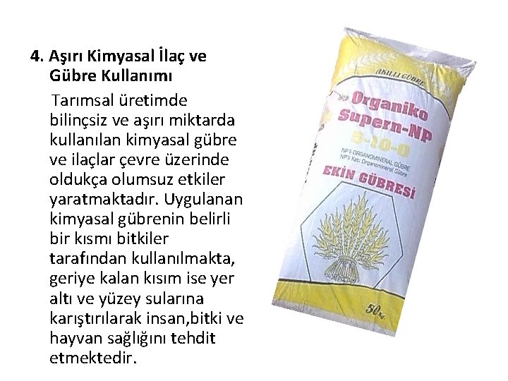 4. Aşırı Kimyasal İlaç ve Gübre Kullanımı Tarımsal üretimde bilinçsiz ve aşırı miktarda kullanılan