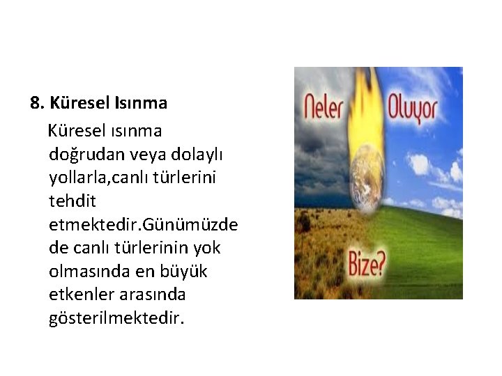 8. Küresel Isınma Küresel ısınma doğrudan veya dolaylı yollarla, canlı türlerini tehdit etmektedir. Günümüzde