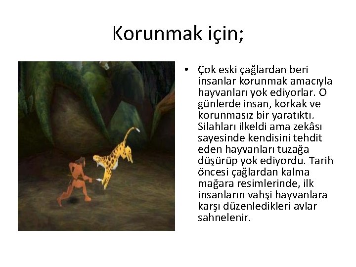 Korunmak için; • Çok eski çağlardan beri insanlar korunmak amacıyla hayvanları yok ediyorlar. O