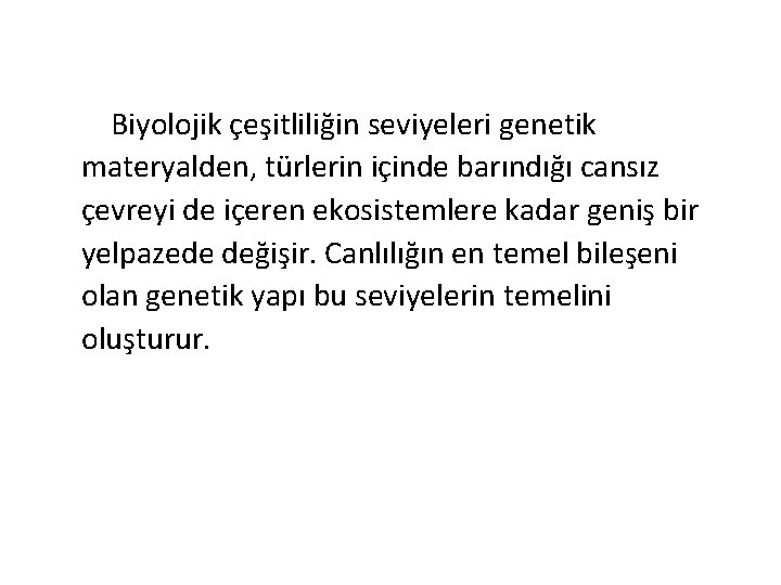  Biyolojik çeşitliliğin seviyeleri genetik materyalden, türlerin içinde barındığı cansız çevreyi de içeren ekosistemlere