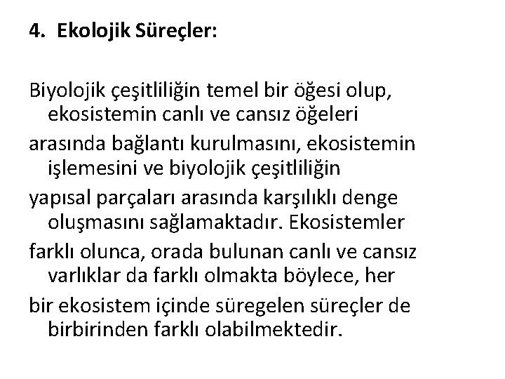 4. Ekolojik Süreçler: Biyolojik çeşitliliğin temel bir öğesi olup, ekosistemin canlı ve cansız öğeleri