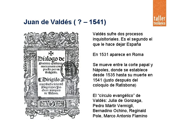 Juan de Valdés ( ? – 1541) Valdés sufre dos procesos inquisitoriales. Es el
