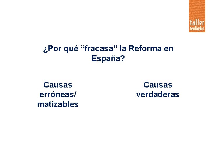 ¿Por qué “fracasa” la Reforma en España? Causas erróneas/ matizables Causas verdaderas 