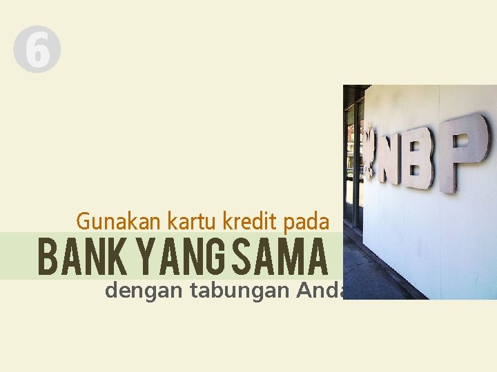 6 Gunakan kartu kredit pada Bank yang sama dengan tabungan Anda 