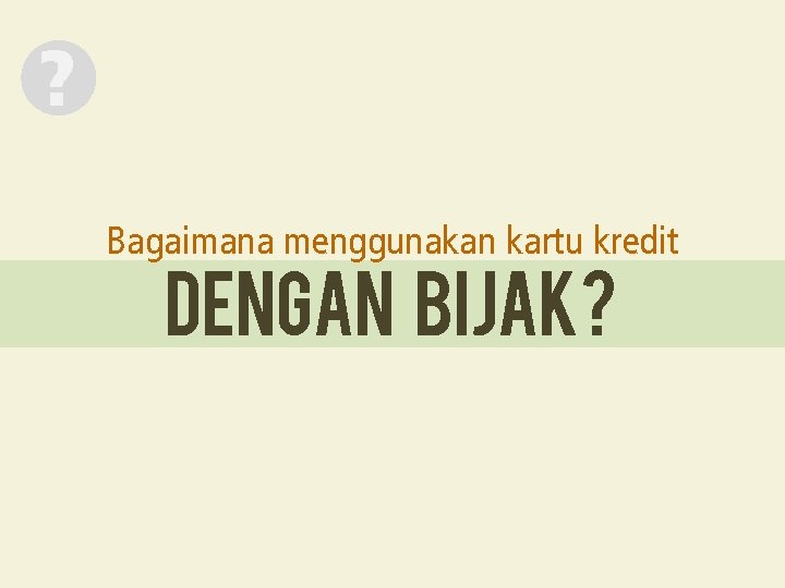 ? Bagaimana menggunakan kartu kredit dengan bijak? 