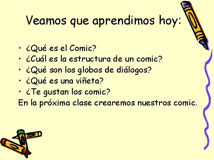 Veamos que aprendimos hoy: • ¿Qué es el Comic? • ¿Cuál es la estructura