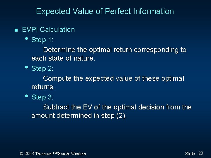 Expected Value of Perfect Information n EVPI Calculation • Step 1: Determine the optimal Expected Value of Perfect Information n EVPI Calculation • Step 1: Determine the optimal