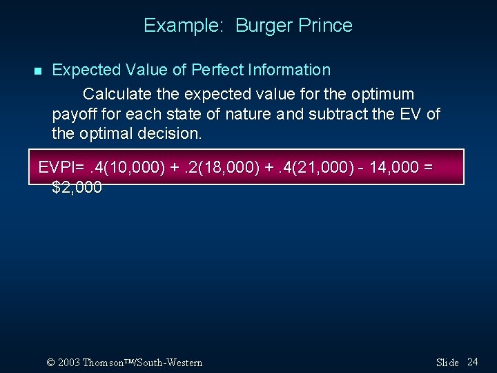Example: Burger Prince n Expected Value of Perfect Information Calculate the expected value for Example: Burger Prince n Expected Value of Perfect Information Calculate the expected value for
