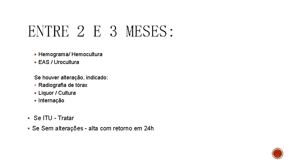 § Hemograma/ Hemocultura § EAS / Urocultura Se houver alteração, indicado: • Radiografia de