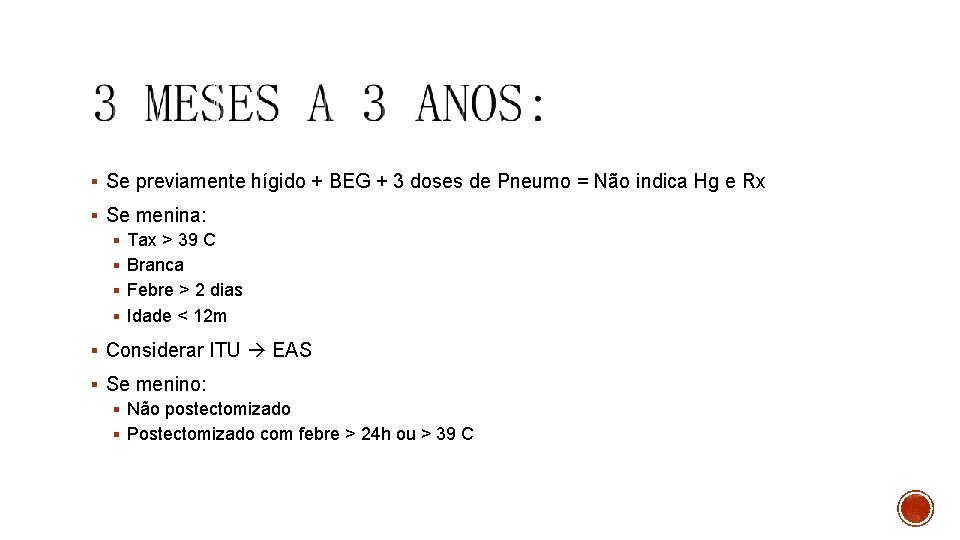 § Se previamente hígido + BEG + 3 doses de Pneumo = Não indica