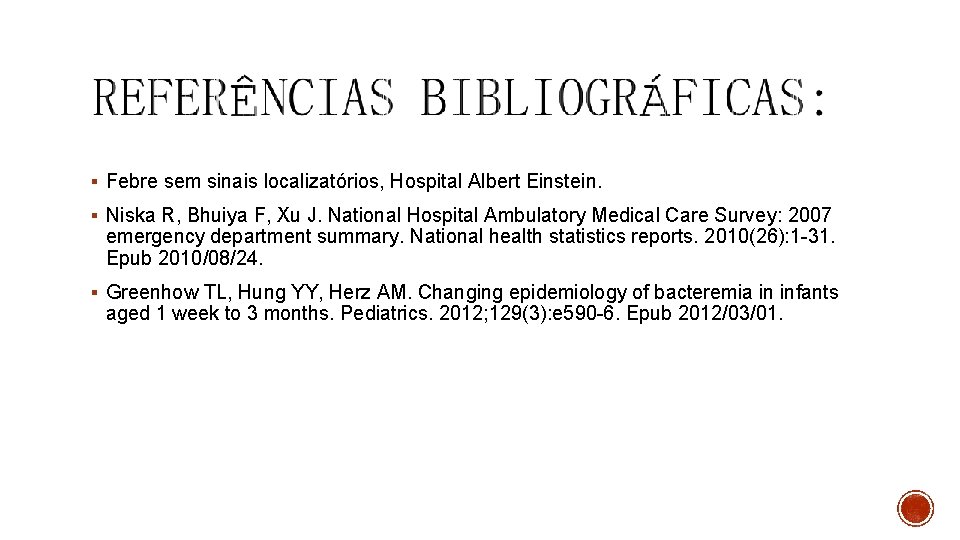 § Febre sem sinais localizatórios, Hospital Albert Einstein. § Niska R, Bhuiya F, Xu