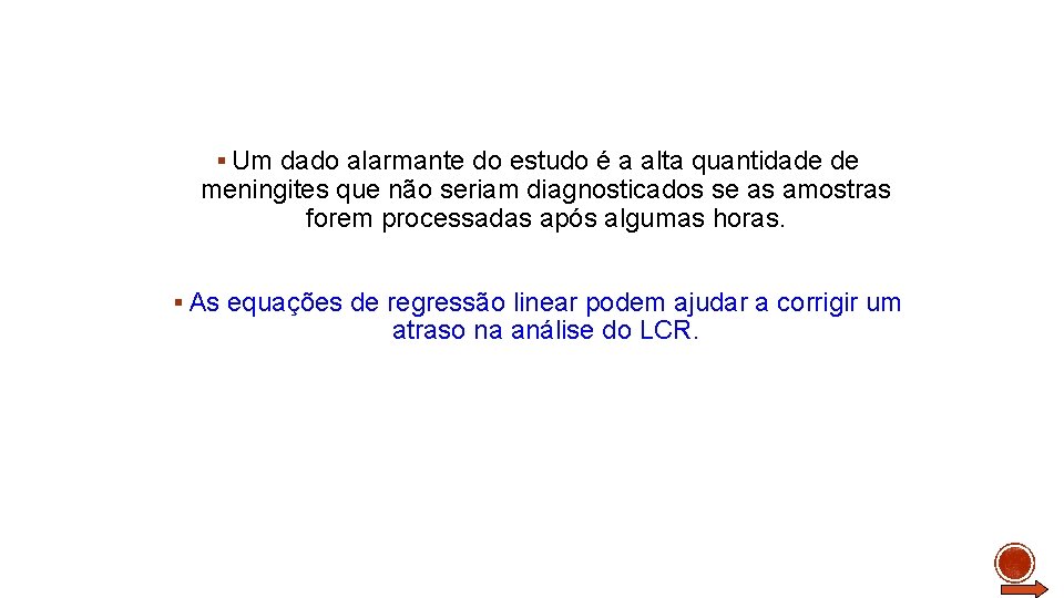 § Um dado alarmante do estudo é a alta quantidade de meningites que não