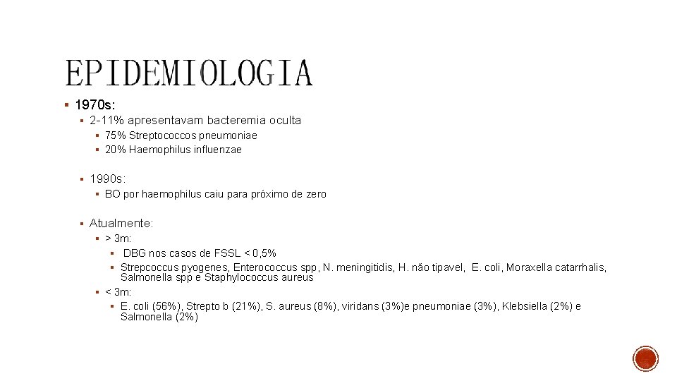 § 1970 s: § 2 -11% apresentavam bacteremia oculta § 75% Streptococcos pneumoniae §