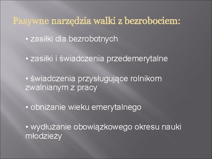 Pasywne narzędzia walki z bezrobociem: • zasiłki dla bezrobotnych • zasiłki i świadczenia przedemerytalne