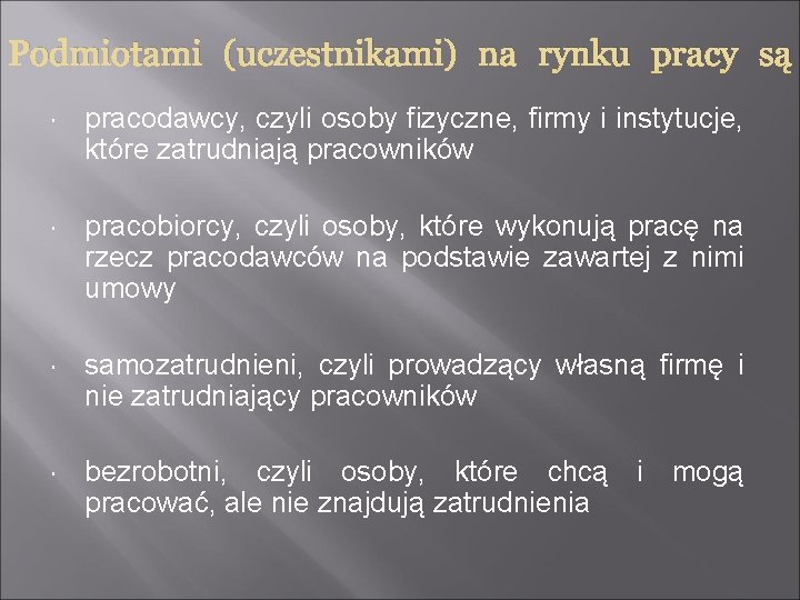 Podmiotami (uczestnikami) na rynku pracy są pracodawcy, czyli osoby fizyczne, firmy i instytucje, które