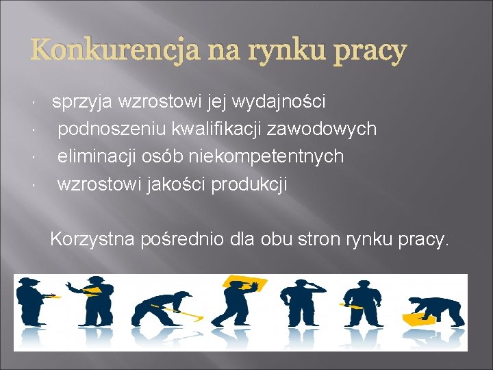 Konkurencja na rynku pracy sprzyja wzrostowi jej wydajności podnoszeniu kwalifikacji zawodowych eliminacji osób niekompetentnych