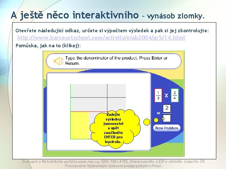 A ještě něco interaktivního – vynásob zlomky. Otevřete následující odkaz, určete si výpočtem výsledek