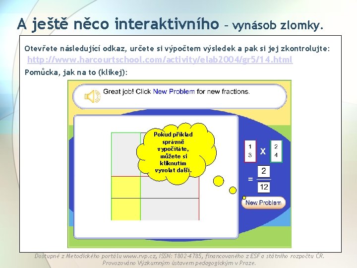 A ještě něco interaktivního – vynásob zlomky. Otevřete následující odkaz, určete si výpočtem výsledek