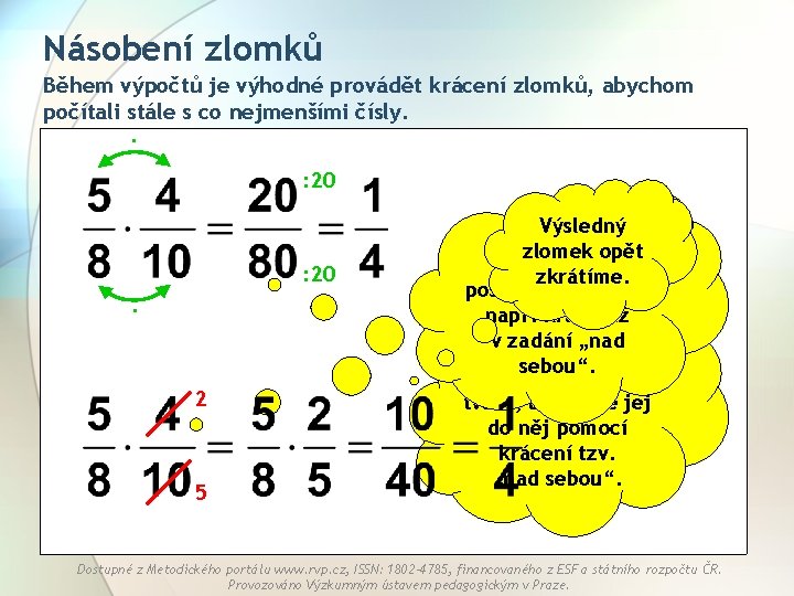 Násobení zlomků Během výpočtů je výhodné provádět krácení zlomků, abychom počítali stále s co