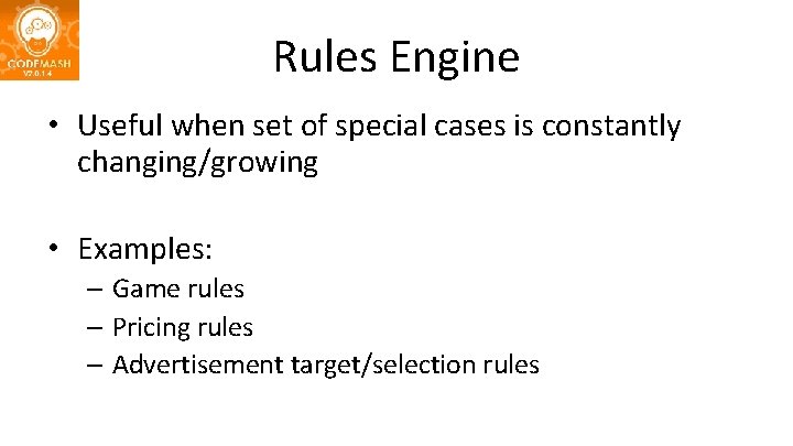 Rules Engine • Useful when set of special cases is constantly changing/growing • Examples: