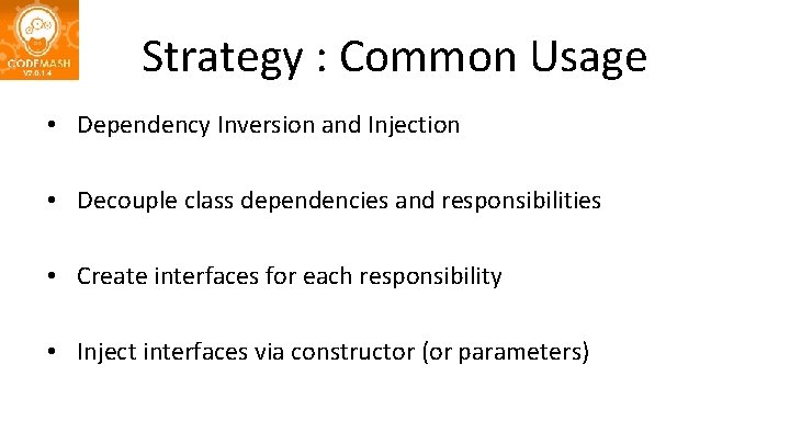 Strategy : Common Usage • Dependency Inversion and Injection • Decouple class dependencies and