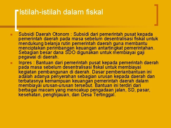 Istilah-istilah dalam fiskal n n Subsidi Daerah Otonom : Subsidi dari pemerintah pusat kepada