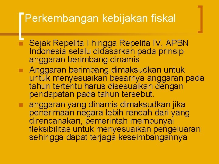 Perkembangan kebijakan fiskal n n n Sejak Repelita I hingga Repelita IV, APBN Indonesia