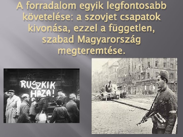 A forradalom egyik legfontosabb követelése: a szovjet csapatok kivonása, ezzel a független, szabad Magyarország