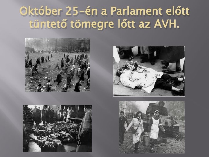 Október 25 -én a Parlament előtt tüntető tömegre lőtt az ÁVH. 