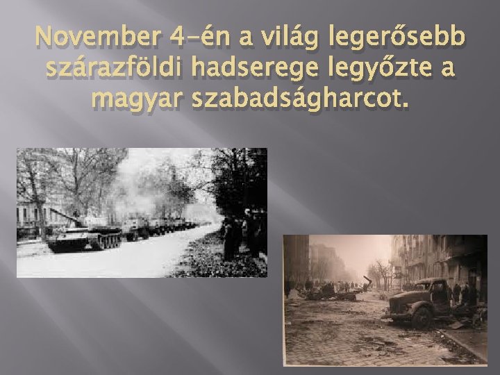 November 4 -én a világ legerősebb szárazföldi hadserege legyőzte a magyar szabadságharcot. 