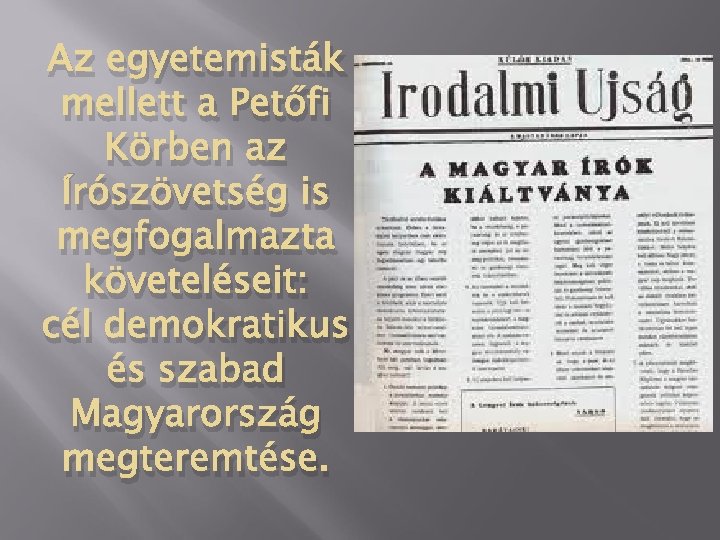 Az egyetemisták mellett a Petőfi Körben az Írószövetség is megfogalmazta követeléseit: cél demokratikus és