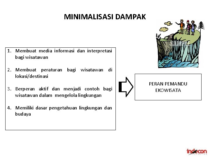 MINIMALISASI DAMPAK 1. Membuat media informasi dan interpretasi bagi wisatawan 2. Membuat peraturan bagi