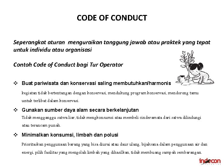 CODE OF CONDUCT Seperangkat aturan menguraikan tanggung jawab atau praktek yang tepat untuk individu