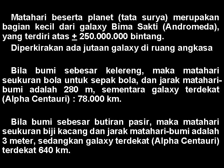 Matahari beserta planet (tata surya) merupakan bagian kecil dari galaxy Bima Sakti (Andromeda), yang