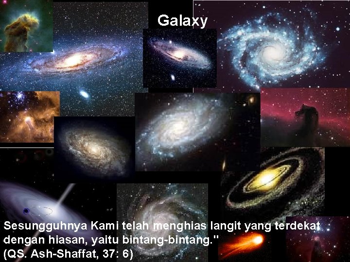 Galaxy Sesungguhnya Kami telah menghias langit yang terdekat dengan hiasan, yaitu bintang-bintang. " (QS.