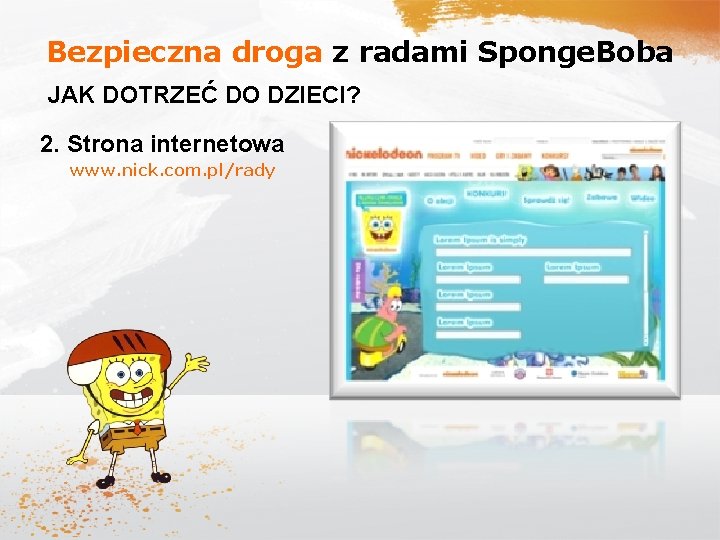 Bezpieczna droga z radami Sponge. Boba JAK DOTRZEĆ DO DZIECI? 2. Strona internetowa www.