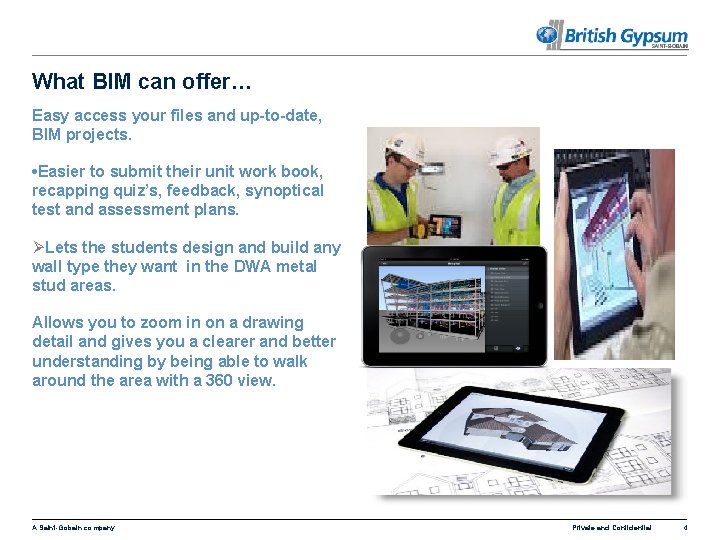 What BIM can offer… Easy access your files and up-to-date, BIM projects. • Easier