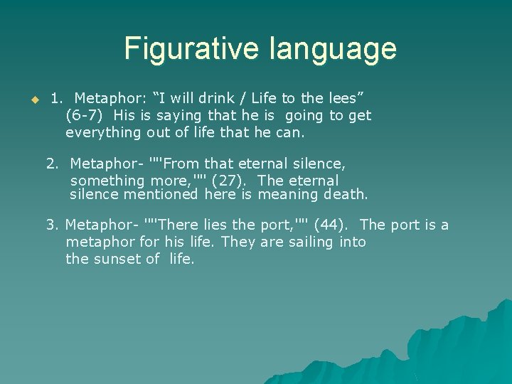  Figurative language 1. Metaphor: “I will drink / Life to the lees” (6