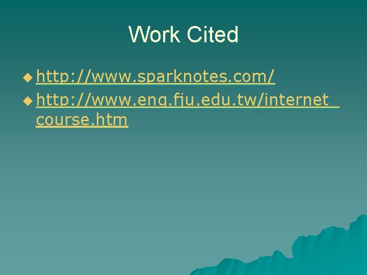 Work Cited u http: //www. sparknotes. com/ u http: //www. eng. fju. edu. tw/internet_